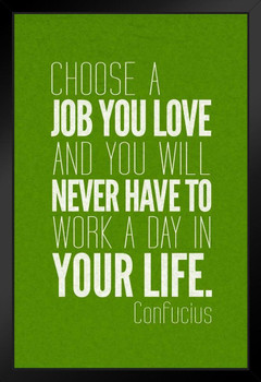 Confucious Choose A Job You Love And You Will Never Work Day Your Life Motivational Art Print Stand or Hang Wood Frame Display Poster Print 9x13