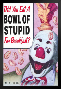 Did You Eat A Bowl Of Stupid For Breakfast Humor Art Print Stand or Hang Wood Frame Display Poster Print 9x13