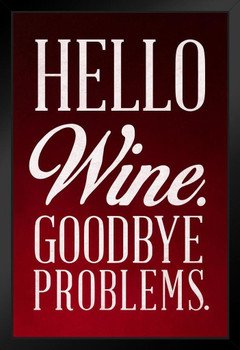 Hello Wine Goodbye Problems Red Art Print Stand or Hang Wood Frame Display Poster Print 9x13