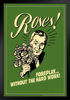 Roses! Foreplay Without The Hard Work! Retro Humor Art Print Stand or Hang Wood Frame Display Poster Print 9x13