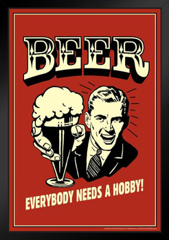 Beer Everybody Needs A Hobby Retro Humor Art Print Stand or Hang Wood Frame Display Poster Print 9x13