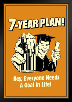 7 Year Plan! Hey Everyone Needs A Goal In Life Retro Humor Art Print Stand or Hang Wood Frame Display Poster Print 9x13