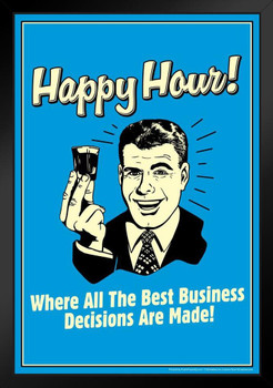 Happy Hour! Where All The Best Business Decisions Are Made! Retro Humor Art Print Stand or Hang Wood Frame Display Poster Print 9x13