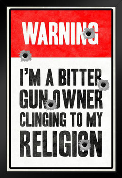 Warning Im A Bitter Gun Owner Clinging To My Religion Art Print Stand or Hang Wood Frame Display Poster Print 9x13