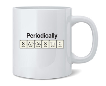 Periodically Sarcastic Elements Funny Ceramic Coffee Mug Tea Cup Fun Novelty Gift 12 oz