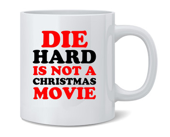 Die Hard Is Not A Christmas Movie Funny Ceramic Coffee Mug Tea Cup Fun Novelty Gift 12 oz