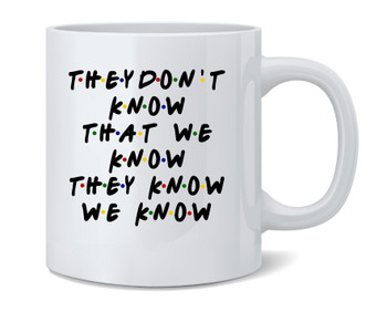 They Dont Know That We Know They Know 90s TV Show Mug 12oz
