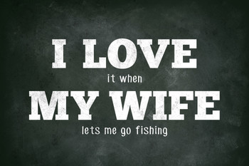 I Love (When) My Wife (Lets Me Go Fishing) Funny Cool Wall Decor Art Print Poster 12x18