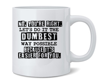 Lets Do It The Dumbest Way Possible Funny Ceramic Coffee Mug Tea Cup Fun Novelty Gift 12 oz