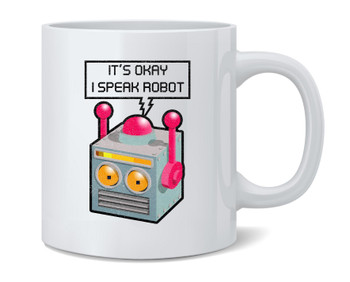 Its Okay I Speak Robot Funny Ceramic Coffee Mug Tea Cup Fun Novelty Gift 12 oz