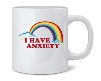 I Have Anxiety Rainbow Funny Ceramic Coffee Mug Tea Cup Fun Novelty Gift 12 oz