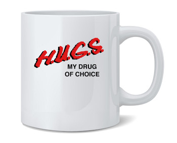 HUGS My Drug Of Choice Funny Ceramic Coffee Mug Tea Cup Fun Novelty Gift 12 oz