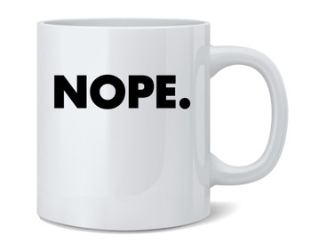NOPE. Funny Meme Quote Ceramic Coffee Mug Tea Cup Fun Novelty Gift 12 oz
