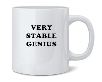 Very Stable Genius Funny Quote Ceramic Coffee Mug Tea Cup Fun Novelty Gift 12 oz