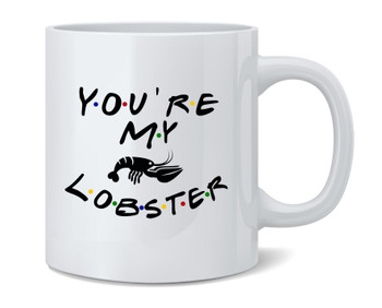 Youre My Lobster Funny 90s TV Show Graphic Coffee Mug 12oz