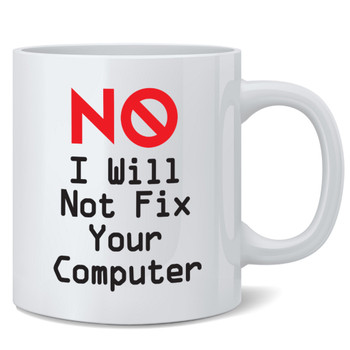 No I Will Not Fix Your Computer IT Professional Coworker Gift Office Computer Geek Funny Ceramic Coffee Mug Tea Cup Fun Novelty Gift 12 oz