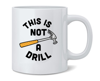 This Not Drill Hammer Tool Classic Dad JokeCoffee Mug 12oz