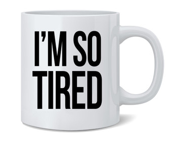 Im So Tired Funny Parent New Mom Dad Coffee Mug 12oz