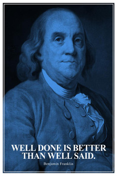 Well Done Is Better Than Well Said Benjamin Franklin Quote Portrait Motivational Inspirational American US History For Classroom Decorations Founding Father Cool Wall Decor Art Print Poster 24x36