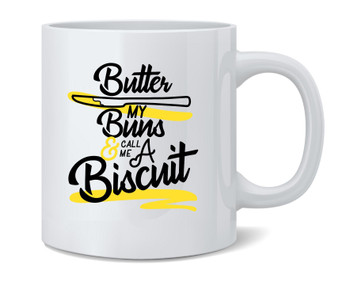 Butter My Buns And Call Me A Biscuit Funny Coffee Mug 12oz