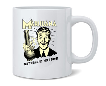 Marijuana Cant We All Just Get A Bong RetroSpoofs Ceramic Coffee Mug Tea Cup Fun Novelty Gift 12 oz