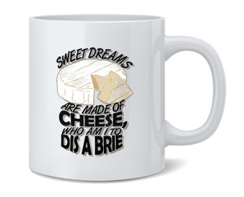 Sweet Dreams Are Made Of Cheese Dis A Brie Funny Song Lyric Parody Ceramic Coffee Mug Tea Cup Fun Novelty Gift 12 oz