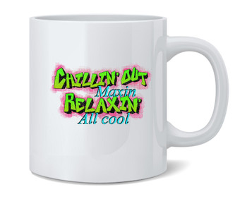 Chillin Out Maxin Relaxin All Cool 90s Retro Coffee Mug 12oz