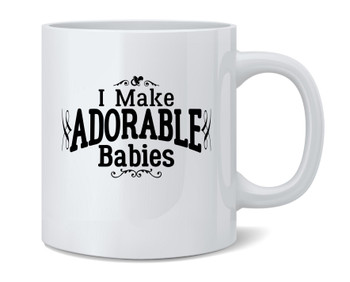 I Make Adorable Babies Funny Mother Father Ceramic Coffee Mug Tea Cup Fun Novelty Gift 12 oz