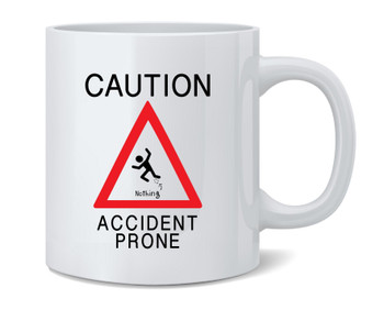 Accident Prone Clumsy Funny Ceramic Coffee Mug Tea Cup Fun Novelty Gift 12 oz