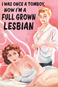 Laminated I Was Once A Tomboy Now Im A Full Grown Lesbian Humor Poster Dry Erase Sign 24x36