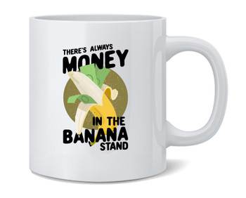 Theres Always Money In The Banana Stand Coffee Mug 12oz