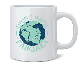 Bring Back Pangaea Funny Ceramic Coffee Mug Tea Cup Fun Novelty Gift 12 oz