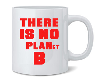 There Is No Planet B Climate Change Save Earth Ceramic Coffee Mug Tea Cup Fun Novelty Gift 12 oz