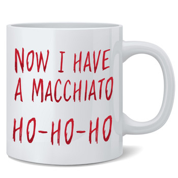 Now I Have a Macchiato Ho Ho Ho Christmas Xmas Cappuccino Espresso Funny Ceramic Coffee Mug Tea Cup Fun Novelty Gift 12 oz