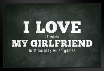 I Love (When) My Girlfriend (Lets Me Play Video Games) Funny Art Print Stand or Hang Wood Frame Display Poster Print 9x13