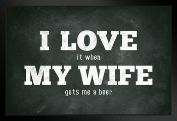 I Love (When) My Wife (Gets Me A Beer) Funny Art Print Stand or Hang Wood Frame Display Poster Print 9x13