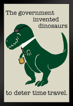 The Government Invented Dinosaurs To Deter Time Travel Funny Dinosaur Poster For Kids Room Dino Pictures Bedroom Dinosaur Decor Dinosaur Pictures For Wall Stand or Hang Wood Frame Display 9x13