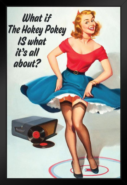 What If The Hokey Pokey IS What Its All About Retro Humor 1950s 1960s Sassy Joke Funny Quote Ironic Campy Ephemera Stand or Hang Wood Frame Display 9x13