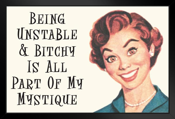 Being Unstable and Bitchy Is All Part Of My Mystique Humor Retro 1950s 1960s Sassy Joke Funny Quote Ironic Campy Ephemera Stand or Hang Wood Frame Display 9x13