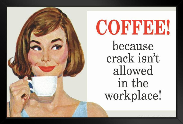 Coffee Because Crack Isnt Allowed In The Workplace Humor Art Print Stand or Hang Wood Frame Display Poster Print 13x9