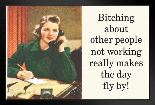 Bitching About Other People Not Working Really Makes The Day Fly By Humor Art Print Stand or Hang Wood Frame Display Poster Print 13x9