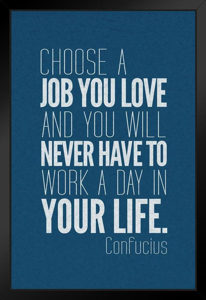 Confucious Choose A Job You Love And You Will Never Work Day Your Life Blue Motivational Art Print Stand or Hang Wood Frame Display Poster Print 9x13