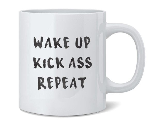 Wake Up Kick Ass Repeat Motivational Coffee Mug 12oz