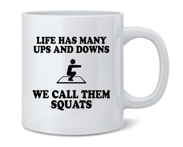 Life Has Many Ups Downs Squats Funny Workout Coffee Mug 12oz
