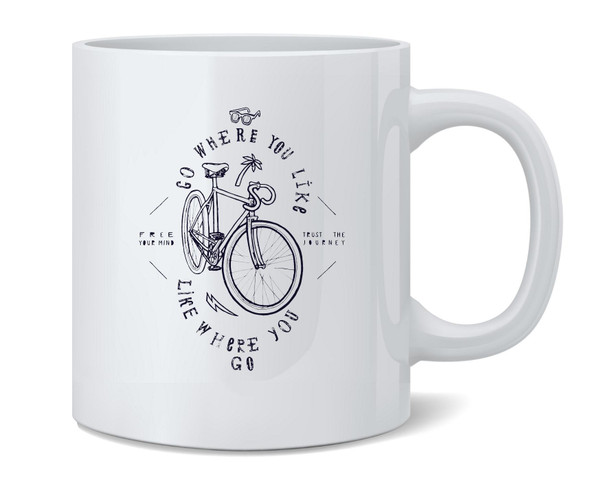 Go Where You Like Like Where You Go Bicycle Coffee Mug 12oz