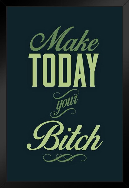 Make Today Your Bitch Green Art Print Stand or Hang Wood Frame Display Poster Print 9x13