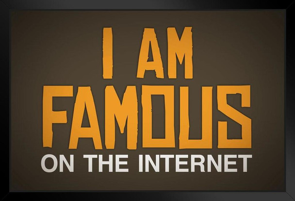 I Am Famous On The Internet Brown Art Print Stand or Hang Wood Frame Display Poster Print 13x9