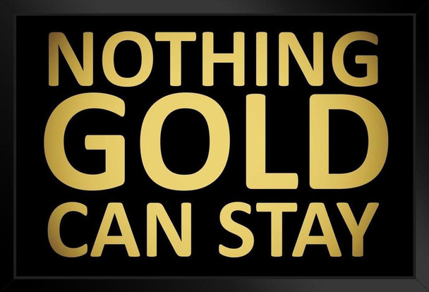 Nothing Gold Can Stay Art Print Stand or Hang Wood Frame Display Poster Print 9x13