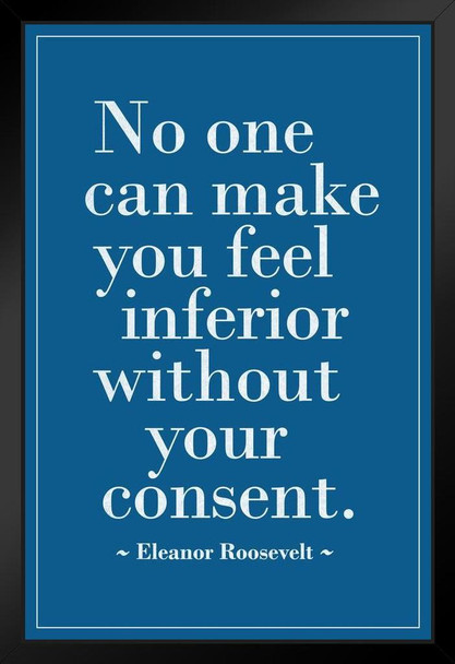Eleanor Roosevelt No One Can Make You Feel Inferior Without Your Consent Motivational Inspirational Teamwork Quote Inspire Quotation Gratitude Positivity Sign Stand or Hang Wood Frame Display 9x13