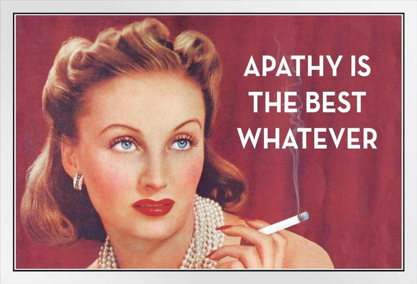 Apathy Is The Best Whatever Funny Retro Famous Motivational Inspirational Quote White Wood Framed Poster 14x20